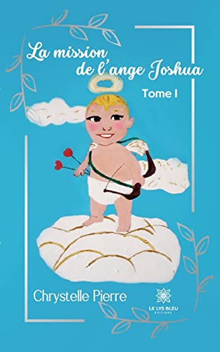 La mission de l'ange Joshua: Tome I