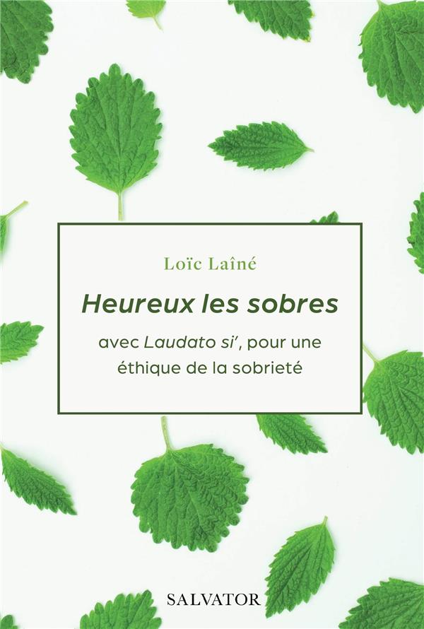 Heureux les sobres - avec Laudato si', pour une éthique de la sobriété