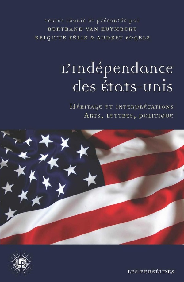 L'indépendance des Etats-Unis: héritage et interprétations: arts, lettres, politique