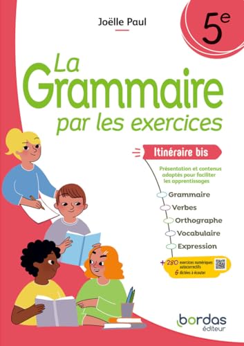 La grammaire par les exercices, 5e: itinéraire bis, présentation et contenus adaptés pour faciliter les apprentissages: grammaire, verbes, orthographe, vocabulaire, expression