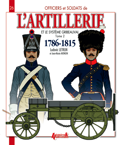 L'artillerie et le système Gribeauval: 1786-1815. Vol. 2. L'artillerie à cheval et le train d'artillerie