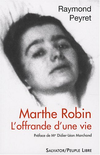 Marthe Robin - l'offrande d'une vie