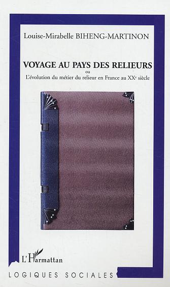 Voyage au Pays des relieurs: ou l'évolution du métier du relieur en France au XXe siècle