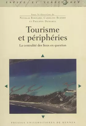 Tourisme et périphéries - la centralité des lieux en question