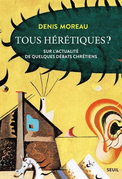 Tous hérétiques? Sur l'actualité de quelques débats chrétiens