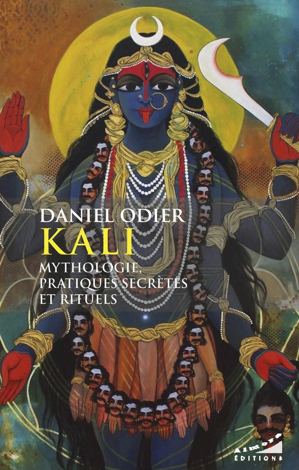 Kali: mythologies, pratiques secrètes et rituels