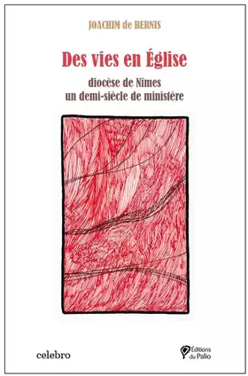 Des vies en église: Diocèse de Nîmes un demi-siècle de ministère