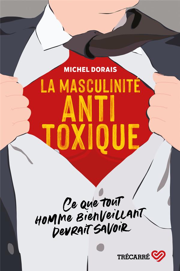 La masculinité antitoxique: ce que tout homme bienveillant devrait savoir
