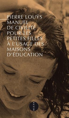 Manuel de civilité pour les petites filles: Nouvelle édition - Pierre Louÿs, Michel Bounan