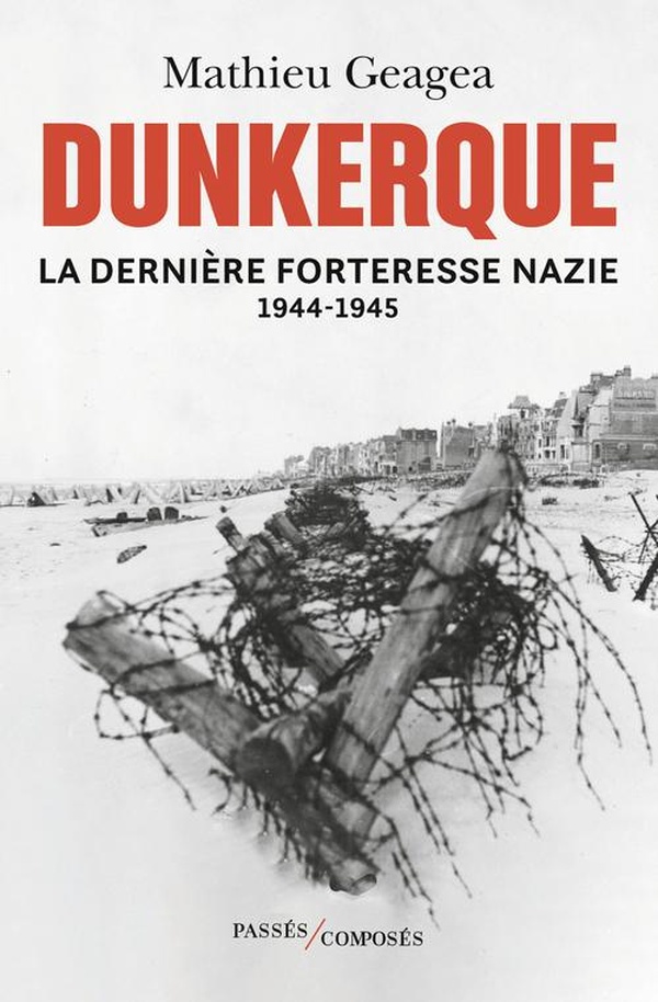 Dunkerque, la dernière forteresse nazie 1944-1945
