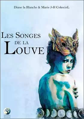 Les songes de la Louve - Marie J-H Cokecinl, Diane La blanche