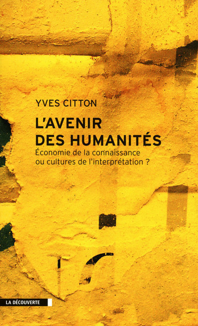 L'avenir des humanités - économie de la connaissance ou cultures de l'interprétation?