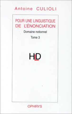 Pour une linguistique de l'énonciation. Domaine notionnel Tome 3