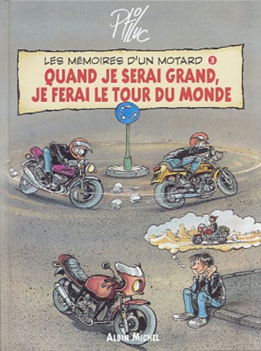 Les Mémoires d'un Motard - Tome 03: Quand Je serai Grand, Je ferai le Tour du Monde