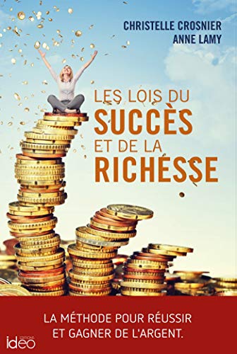 Les lois du succès et de la richesse: la méthode pour réussir et gagner de l'argent