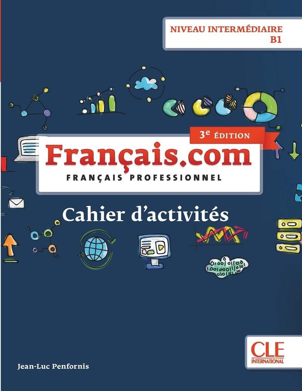 Français.com, niveau intermédiaire B1: français professionnel: cahier d'activités