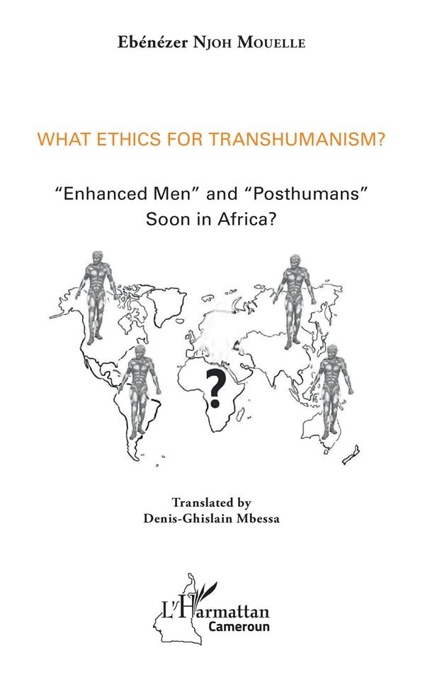 What ethics for transhumanism? "enhanced men" and "posthumans" soon in Africa?