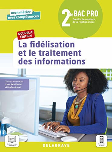 Mon métier, mes compétences: la fidélisation et le traitement des informations - 2de bac pro métiers de la relation client (édition 2021)