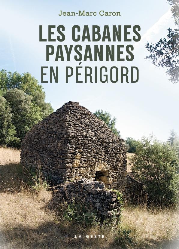 Cabanes en Périgord: architecture paysanne de pierre sèche au XIXe siècle