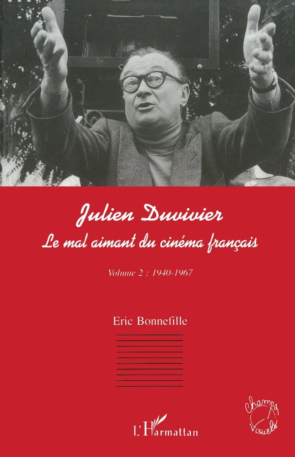 Julien Duvivier, le mal aimant du cinéma français Tome 2 - 1940-1967