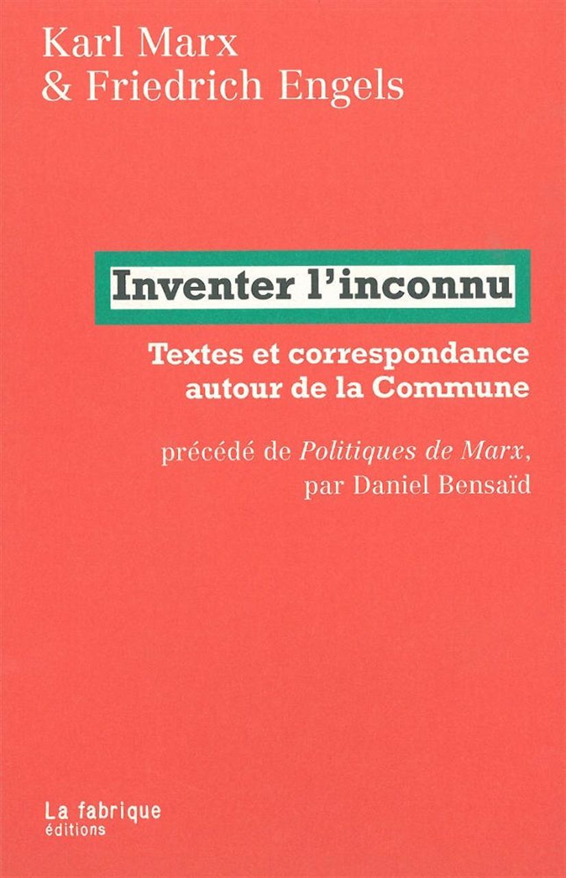 Inventer l'inconnu: textes et correspondance autour de la Commune. Politiques de Marx
