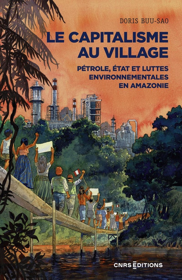 Le capitalisme au village: pétrole, Etat et luttes environnementales en Amazonie