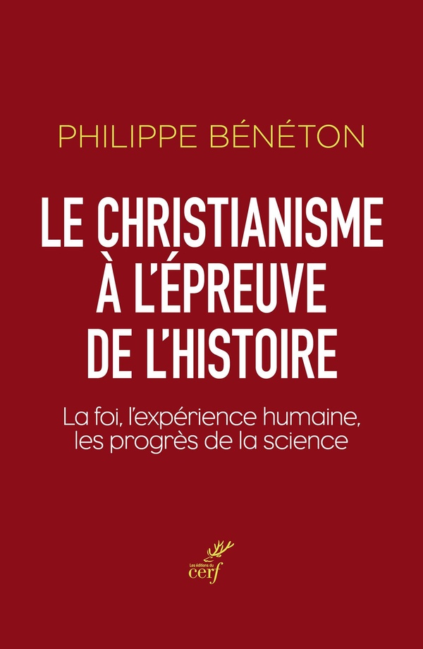 Le christianisme à l'épreuve de l'histoire: la foi, l'expérience humaine, les progrès de la science