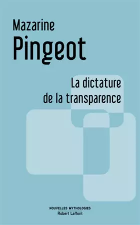 La Dictature de la transparence - Mazarine PINGEOT