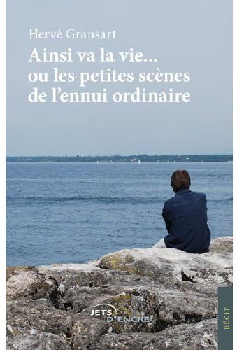 Ainsi va la vie... ou les petites scènes de l'ennui ordinaire
