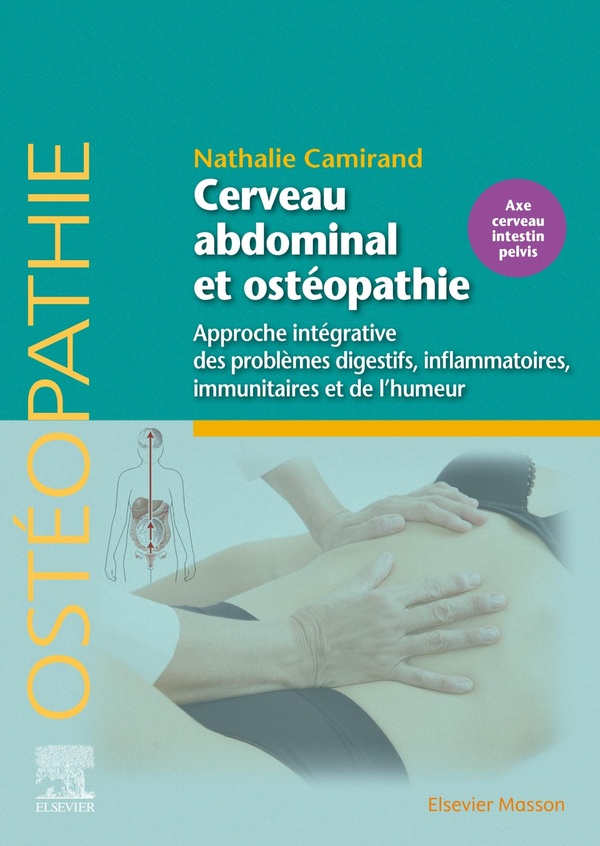 Cerveau abdominal et ostéopathie: approche intégrative des problèmes digestifs, inflammatoires, immunitaires et de l'humeur: axe cerveau intestin pelvis
