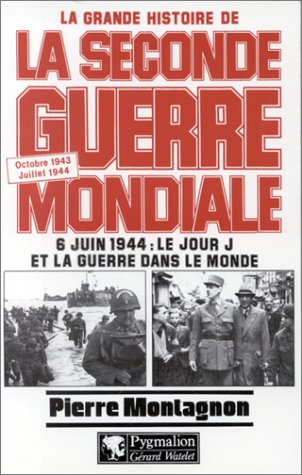La Grande Histoire de la Seconde Guerre mondiale: Octobre 1943-juillet 1944: 6 juin 1944, le jour J et la guerre dans le monde