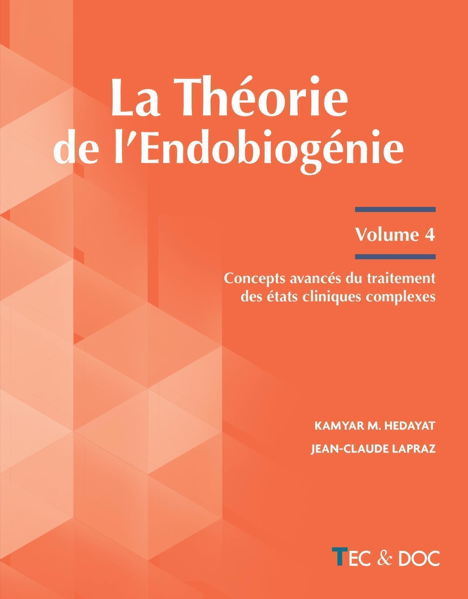 La Théorie de l'Endobiogénie (Volume 4) - Concepts avancés du traitement des états cliniques complexes