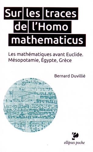 Sur les traces de l'Homo mathematicus. Les mathématiques avant Euclide. Mésopotamie, Égypte, Grèce