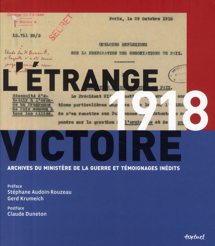 1918, l'étrange victoire - archives du Ministère de la Guerre et témoignages inédits