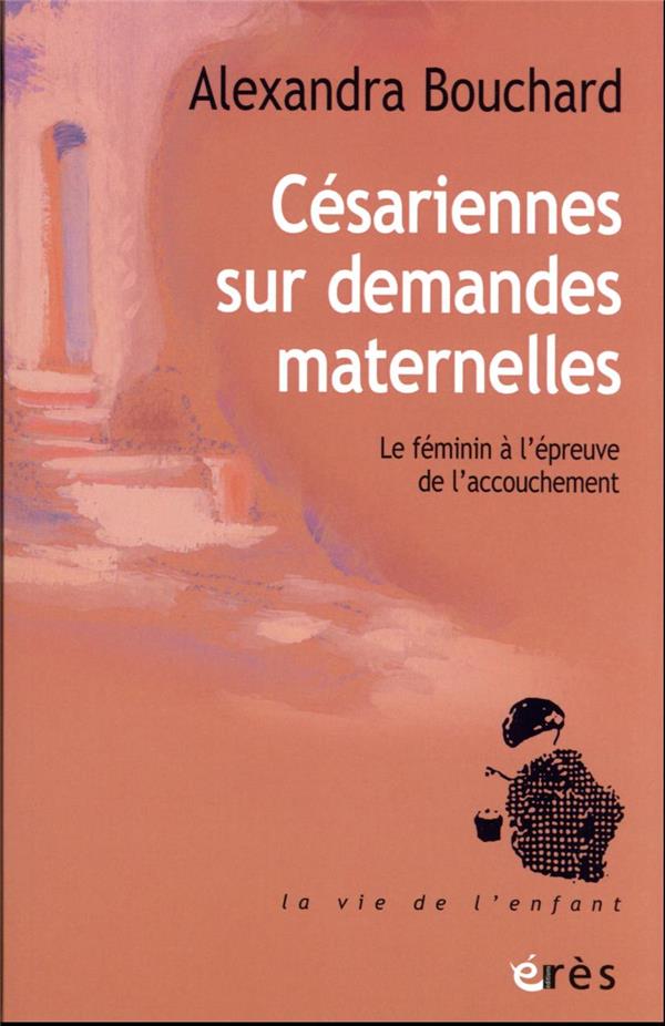 Césariennes sur demandes maternelles: le féminin à l'épreuve de l'accouchement