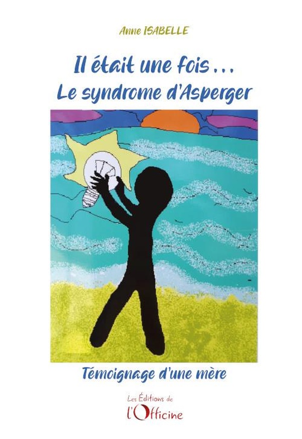 Il était une fois le syndrome d'Asperger: témoignage d'une mère