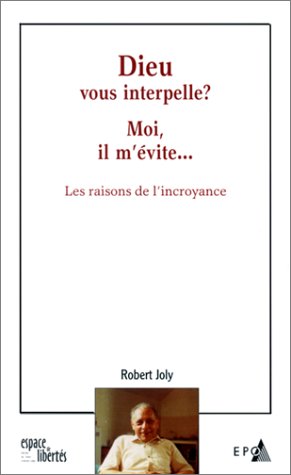 Dieu vous interpelle moi il m'evite - les raisons de l'incroyance
