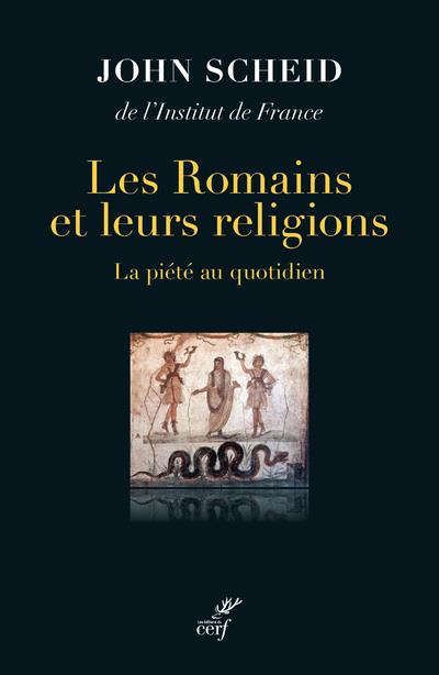 Les Romains et leurs religions: la piété au quotidien