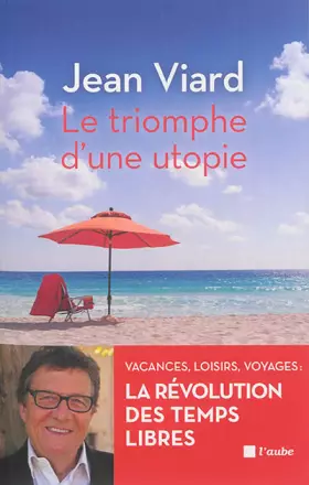 Le Triomphe d'une utopie - Jean Viard