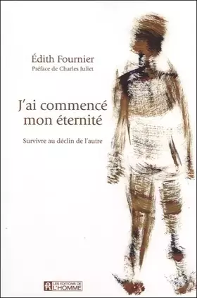 J'ai commencé mon éternité - survivre au déclin de l'autre