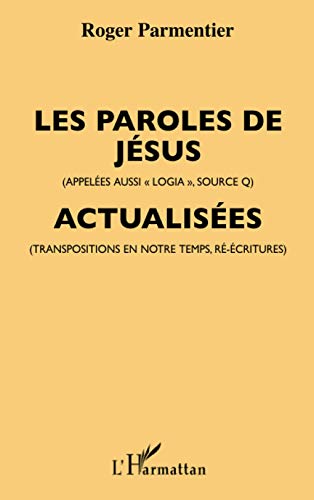 Les paroles de Jésus (appelées aussi "logia", source Q), actualisées (transpositions en notre temps, ré-écritures)