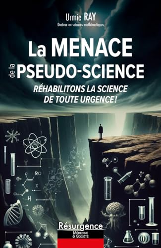 La menace de la pseudo-science: Réhabilitons la science de toute urgence!