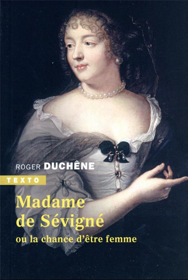 Madame de Sévigné - Ou la chance d'être femme