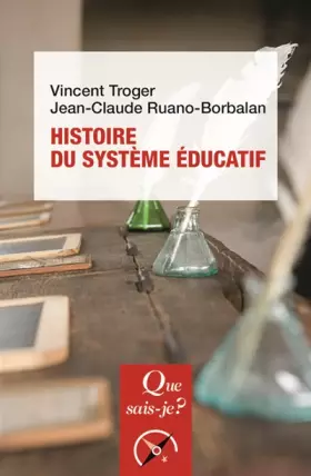 Histoire du système éducatif - Jean-Claude Ruano-Borbalan, Vincent Troger
