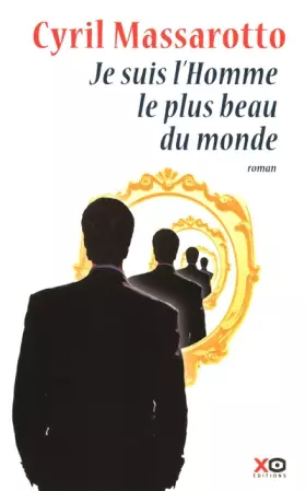 JE SUIS L'HOMME LE PLUS BEAU DU MONDE - Cyril Massarotto