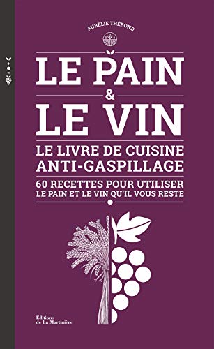 Le pain et le vin - le livre de cuisine anti-gaspillage