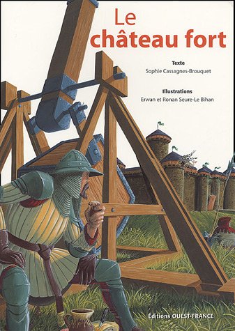 Le château fort - Sophie Cassagnes-Brouquet, Ronan Seure- Le Bihan, Erwan Seure-Le Bihan