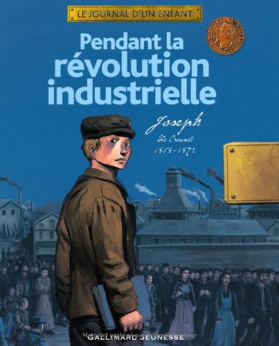 Pendant la révolution industrielle: Joseph, Le Creusot, 1868-1872 - Thierry Aprile, Emmanuelle Étienne, Antoine Ronzon, Luc Favreau, Gilbert Houbre, Caroline Picard