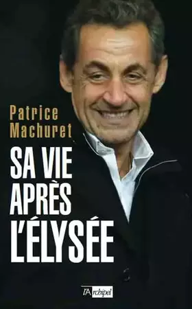 Sa vie après l'Élysée - Patrice Machuret