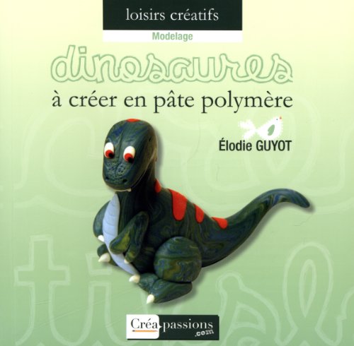 Dinosaures à créer en pâte polymère - Elodie Guyot
